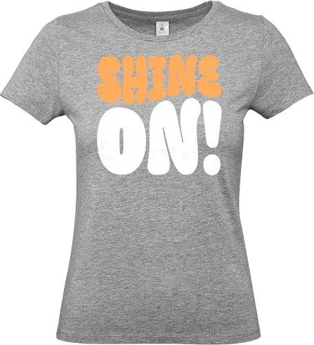 Shine on - shine, sunlight, light, inspiration, positivity, motivational, uplifting, quote, encouragement, sparkle, brightness, hope, brilliant, radiance, sunshine - Standard T-Shirt (Frauen)