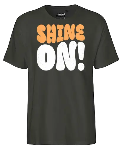 Shine on - shine, sunlight, light, inspiration, positivity, motivational, uplifting, quote, encouragement, sparkle, brightness, hope, brilliant, radiance, sunshine - Fairtrade T-Shirt