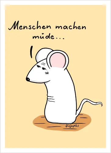 Menschen machen müde...