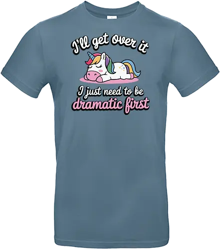 I'll get over it, I just need to be dramatic first - unicorn, humor, quote, dramatic, colorful mane, playful, cute, cartoon, text, relaxed - Standard T-Shirt
