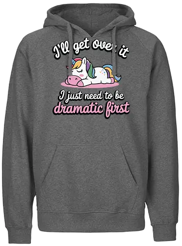 I'll get over it, I just need to be dramatic first - unicorn, humor, quote, dramatic, colorful mane, playful, cute, cartoon, text, relaxed - Fairtrade Hoodie