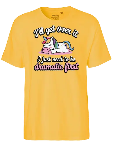 I'll get over it, I just need to be dramatic first - unicorn, humor, quote, dramatic, colorful mane, playful, cute, cartoon, text, relaxed - Fairtrade T-Shirt