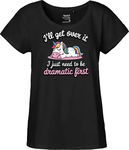 I'll get over it, I just need to be dramatic first