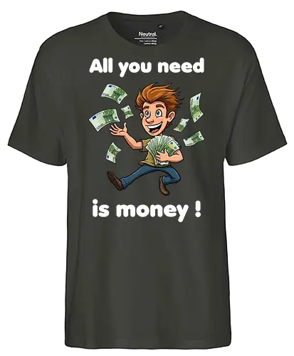 All you need is money ! (dark) - money, Geld, Arm, Reich, Geschenk, Lustig, Kinder, Verrückt, Arbeitskollege, Kollegin, Kollege, Geburtstag, witzig, provokant - Fairtrade T-Shirt