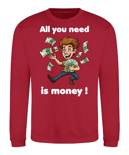 All you need is money ! (dark) - money, Geld, Arm, Reich, Geschenk, Lustig, Kinder, Verrückt, Arbeitskollege, Kollegin, Kollege, Geburtstag, witzig, provokant - Sweatshirt