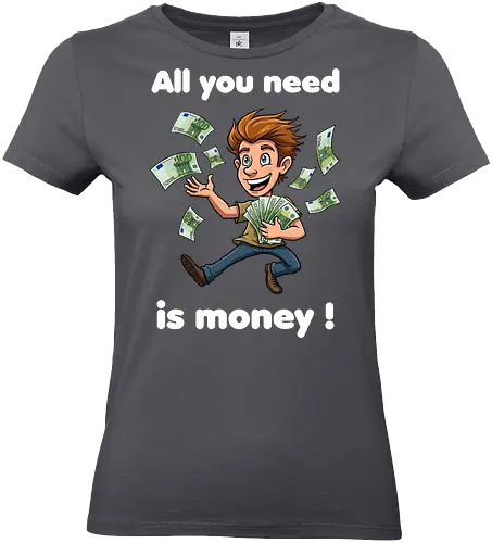 All you need is money ! (dark) - money, Geld, Arm, Reich, Geschenk, Lustig, Kinder, Verrückt, Arbeitskollege, Kollegin, Kollege, Geburtstag, witzig, provokant - Standard T-Shirt (Frauen)