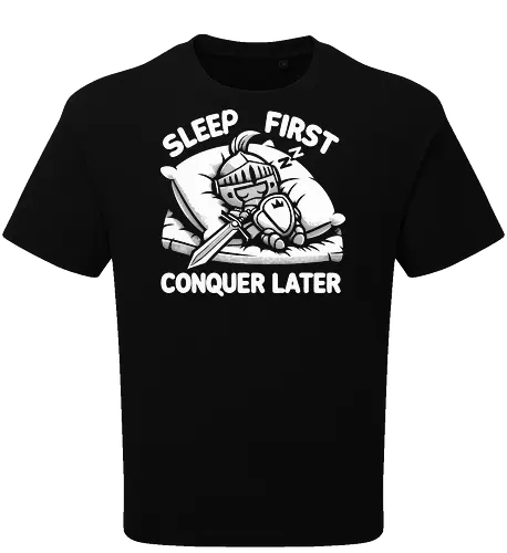 SLEEP FIRST, CONQUER LATER