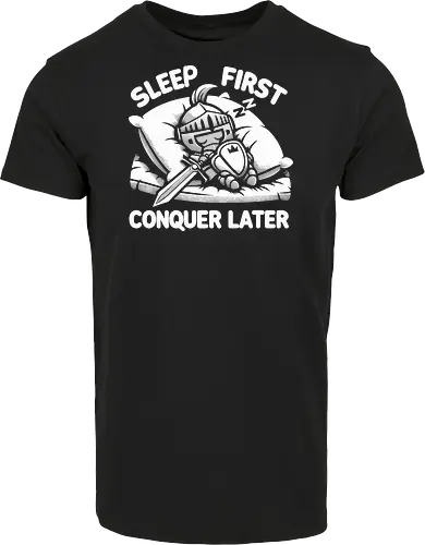 SLEEP FIRST, CONQUER LATER
