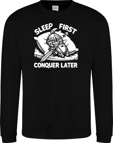 SLEEP FIRST, CONQUER LATER