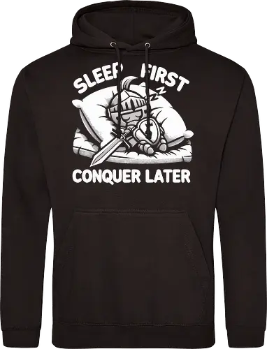 SLEEP FIRST, CONQUER LATER