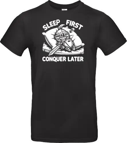SLEEP FIRST, CONQUER LATER