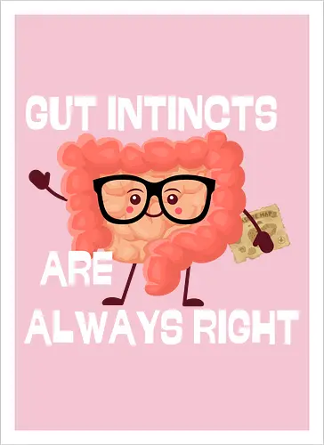 GUT INSTINCTS ARE ALWAYS RIGHT