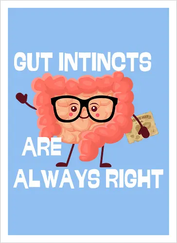 GUT INSTINCTS ARE ALWAYS RIGHT