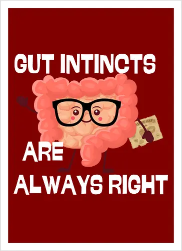 GUT INSTINCTS ARE ALWAYS RIGHT