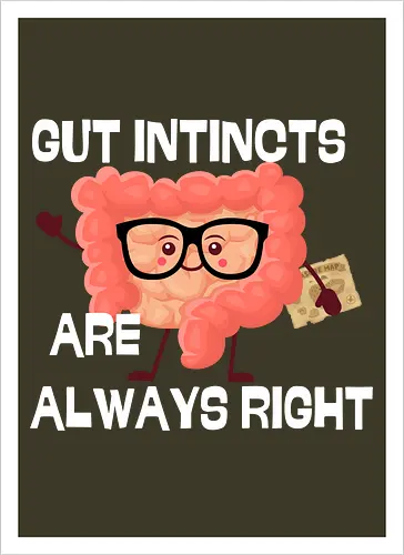 GUT INSTINCTS ARE ALWAYS RIGHT