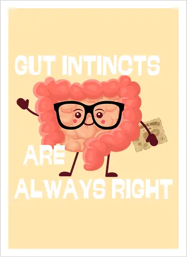 GUT INSTINCTS ARE ALWAYS RIGHT