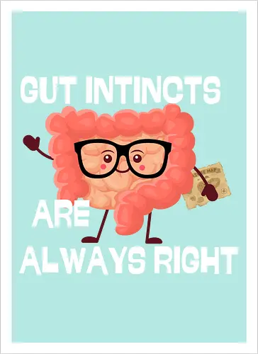 GUT INSTINCTS ARE ALWAYS RIGHT