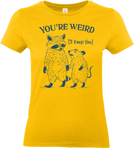 You Are Weird - you’re weird, i’ll keep you, raccoon, opossum, valentine day, together forever, humor, meme, sarcastic, funny - Standard T-Shirt (Frauen)