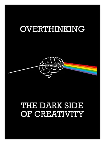 Overthinking - The Dark Side Of Creativity