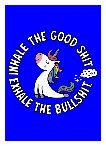 Inhale the good shit exhale the bullshit. 