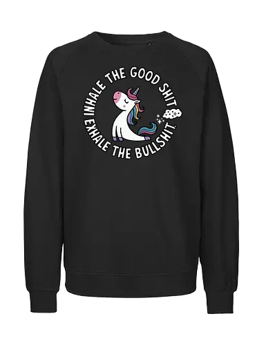 Inhale the good shit exhale the bullshit.  - unicorn, motivational, quote, whimsical, colorful, humor, inspirational, text, cartoon - Fairtrade Sweatshirt
