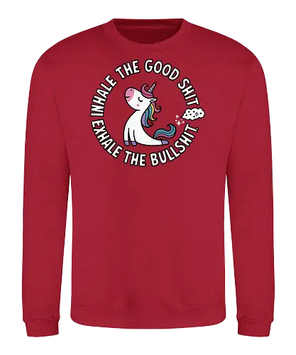 Inhale the good shit exhale the bullshit.  - unicorn, motivational, quote, whimsical, colorful, humor, inspirational, text, cartoon - Sweatshirt