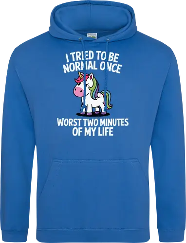 I tried to be normal once, worst two minutes of my life