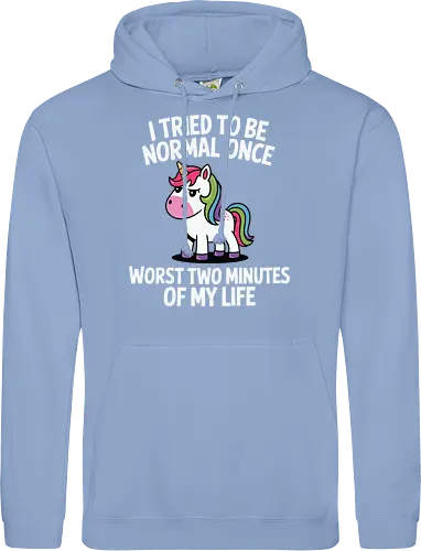 I tried to be normal once, worst two minutes of my life