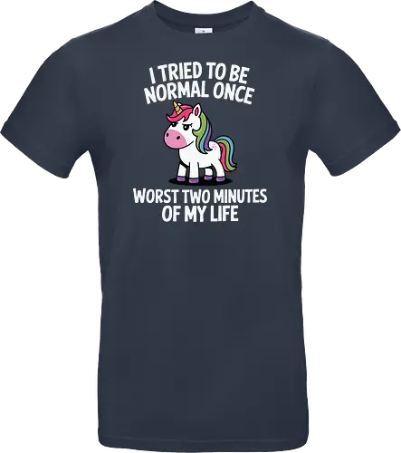 I tried to be normal once, worst two minutes of my life