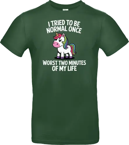 I tried to be normal once, worst two minutes of my life