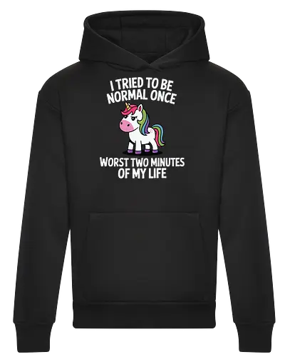 I tried to be normal once, worst two minutes of my life