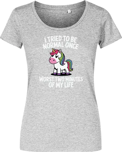 I tried to be normal once, worst two minutes of my life