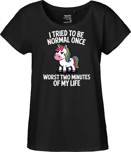 I tried to be normal once, worst two minutes of my life