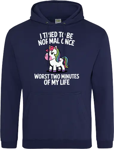 I tried to be normal once, worst two minutes of my life