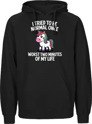 I tried to be normal once, worst two minutes of my life