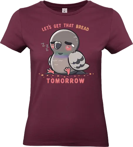 Get that Bread Tomorrow - Faule Taube, Lustiger Vogel, Brot, Brot holen, Schläfrige Taube, Runder Vogel, Kugel, Vogel, Vogel, Produktivität, Müde Ästhetik, morgen, beziehbar, Taube, Lazy Pigeon, Funny Bird, bread, get that bread, Sleepy Pigeon, round bird, orb birb, bird, birb, Productivity, Chill Vibes, Tired Aesthetic, tomorrow, relatable, pigeon - Standard T-Shirt (Frauen)
