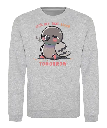 Get that Bread Tomorrow - Faule Taube, Lustiger Vogel, Brot, Brot holen, Schläfrige Taube, Runder Vogel, Kugel, Vogel, Vogel, Produktivität, Müde Ästhetik, morgen, beziehbar, Taube, Lazy Pigeon, Funny Bird, bread, get that bread, Sleepy Pigeon, round bird, orb birb, bird, birb, Productivity, Chill Vibes, Tired Aesthetic, tomorrow, relatable, pigeon - Sweatshirt