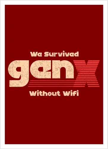 Gen X - We Survived Without Wifi