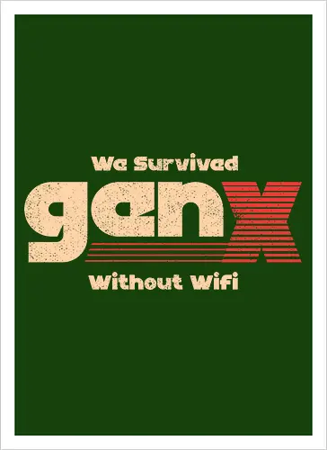 Gen X - We Survived Without Wifi