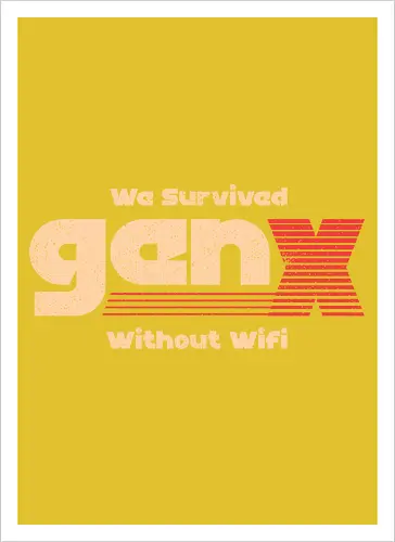 Gen X - We Survived Without Wifi