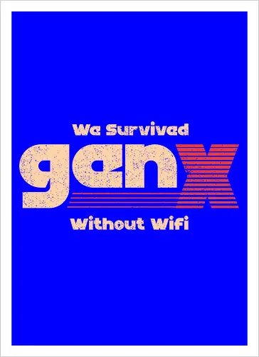 Gen X - We Survived Without Wifi