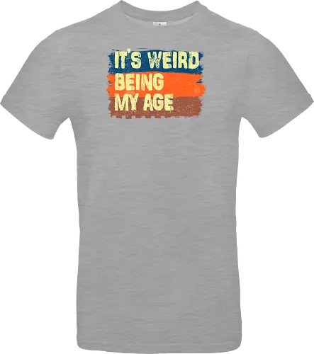 It's weird being my age