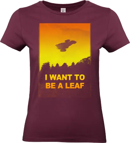 I want to be a leaf - X-Files, Firefly, i want to believe, tv show, cult tv, scifi, pop culture - Standard T-Shirt (Frauen)