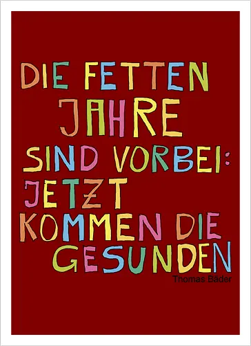 Die fetten Jahre sind vorbei – jetzt kommen die gesunden
