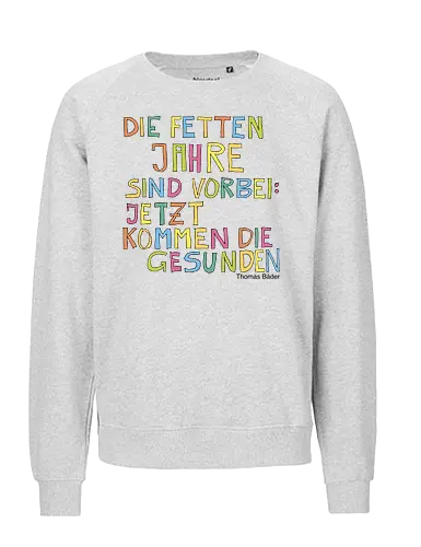 Die fetten Jahre sind vorbei – jetzt kommen die gesunden - fett, gesund, Jahre, Leben, Selbstliebe, abnehmen, zunehmen, Menschsein, Mensch, vorbei, Schluss, Diät - Fairtrade Sweatshirt