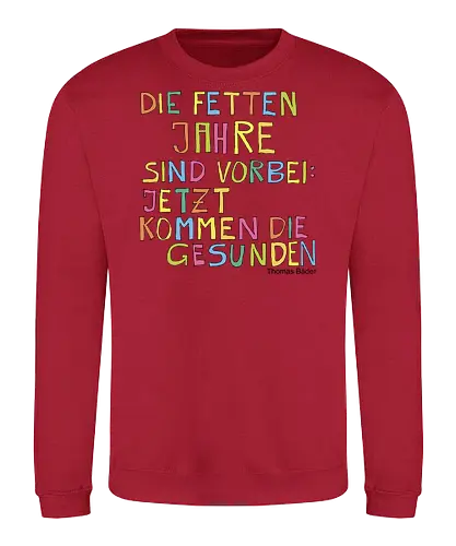Die fetten Jahre sind vorbei – jetzt kommen die gesunden - fett, gesund, Jahre, Leben, Selbstliebe, abnehmen, zunehmen, Menschsein, Mensch, vorbei, Schluss, Diät - Sweatshirt