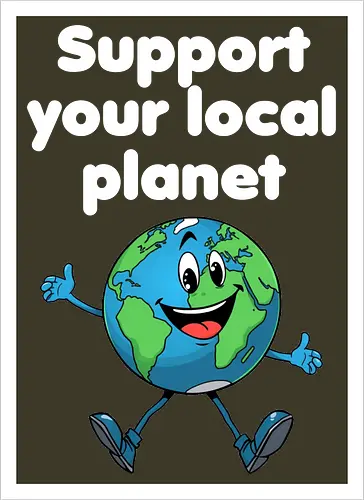 Support your local planet (dunkel) - Geschenk, Lustig, Nerven, Verrückt, witzig, provokant, Schule, Lehrer, Erzieher, Erzieherin, Arbeitskollege, Kollegin, Kollege, Geburtstag, SupportYourLocalPlanet, SaveTheEarth, EarthLover, GoGreen, PlanetProtection, Nachhaltigkeit, Umweltbewusstsein, GreenPlanet, LoveYourPlanet, EcoFriendlyLiving - Kunstdruck