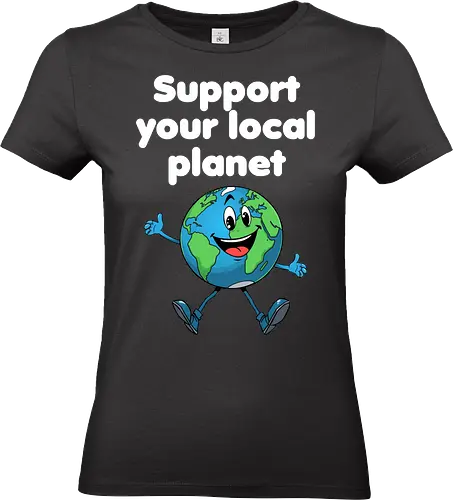 Support your local planet (dunkel) - Geschenk, Lustig, Nerven, Verrückt, witzig, provokant, Schule, Lehrer, Erzieher, Erzieherin, Arbeitskollege, Kollegin, Kollege, Geburtstag, SupportYourLocalPlanet, SaveTheEarth, EarthLover, GoGreen, PlanetProtection, Nachhaltigkeit, Umweltbewusstsein, GreenPlanet, LoveYourPlanet, EcoFriendlyLiving - Standard T-Shirt (Frauen)