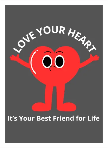 Love Your Heart It's Your Best Friend for Life