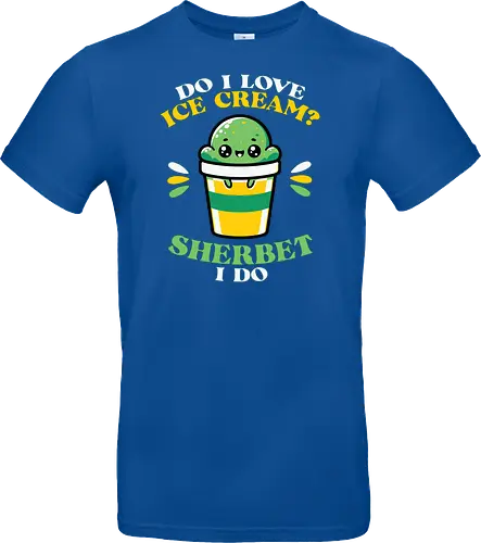 Do I love ice cream? Sherbet I do